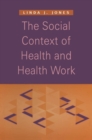 Image for The Social Context of Health and Health Work