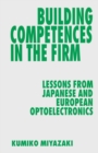 Image for Building competences in the firm: lessons from Japanese and European optoelectronics