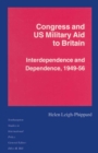 Image for Congress and Us Military Aid to Britain: Interdependence and Dependence, 1949-56