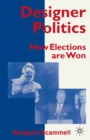 Image for Designer Politics: How Elections Are Won