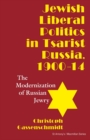 Image for Jewish Liberal Politics in Tsarist Russia, 1900-14: The Modernization of Russian Jewry