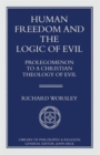 Image for Human Freedom and the Logic of Evil : Prolegomenon to a Christian Theology of Evil