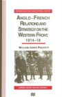 Image for Anglo-French Relations and Strategy on the Western Front, 1914–18