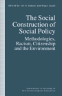 Image for The social construction of social policy: methodologies, racism, citizenship and the environment