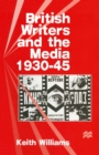 Image for British Writers and the Media, 1930-45