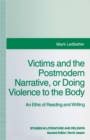 Image for Victims and the postmodern narrative or doing violence to the body: an ethic of reading and writing