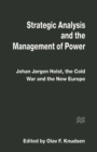 Image for Strategic Analysis and the Management of Power: Johan Jorgen Holst, the Cold War and the New Europe