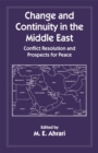 Image for Change and Continuity in the Middle East: Conflict Resolution and Prospects for Peace