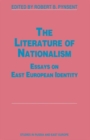 Image for The Literature of Nationalism : Essays on East European Identity