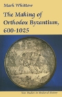 Image for Making of Orthodox Byzantium, 600-1025