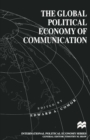 Image for The global political economy of communication: hegemony, telecommunication and the information economy