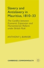 Image for Slavery and Anti-Slavery in Mauritius, 1810-33: The Conflict between Economic Expansion and Humanitarian Reform under British Rule