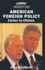 Image for American Foreign Policy: Carter to Clinton
