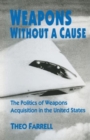 Image for Weapons without a Cause : The Politics of Weapons Acquisition in the United State