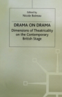 Image for Drama on drama: dimensions of theatricality on the contemporary British stage