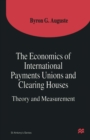 Image for Economics of International Payments Unions and Clearing Houses: Theory and Measurement