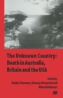 Image for The Unknown Country: Death in Australia, Britain and the USA