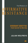 Image for Rhetoric of Affirmative Resistance: Dissonant Identities from Carroll to Derrida