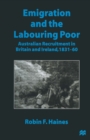 Image for Emigration and the Labouring Poor: Australian Recruitment in Britain and Ireland, 1831-60