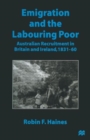 Image for Emigration and the Labouring Poor : Australian Recruitment in Britain and Ireland, 1831–60