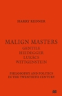 Image for Malign masters: Gentile, Heidegger, Lukâacs, Wittgenstein : philosophy and politics in the twentieth century