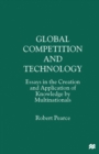 Image for Global competition and technology: essays in the creation and application of knowledge by multinationals.