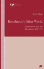 Image for Revolution&#39;s other world: communism and the periphery, 1917-39