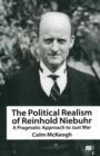 Image for The Political Realism of Reinhold Niebuhr : A Pragmatic Approach to Just War