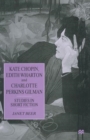 Image for Kate Chopin, Edith Wharton and Charlotte Perkins Gilman : Studies in Short Fiction