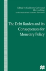 Image for The debt burden and its consequences for monetary policy: proceedings of a conference held by the International Economic Association at the Deutsche Bundesbank, Frankfurt, Germany : no. 118