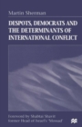 Image for Despots, Democrats and the Determinants of International Conflict