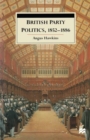 Image for British Party Politics, 1852-1886