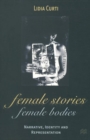 Image for Female Stories, Female Bodies: Narrative, Identity and Representation