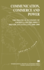 Image for Communication, commerce and power: the political economy of America and the direct broadcast satellite, 1960-2000.