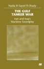 Image for Gulf Tanker War: Iran and Iraq&#39;s Maritime Swordplay