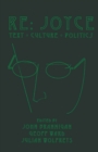 Image for Re Joyce: text, culture, politics
