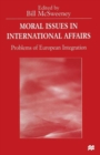 Image for Moral Issues in International Affairs : Problems of European Integration