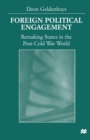 Image for Foreign Political Engagement: Remaking States in the Post-Cold War World