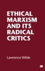 Image for Ethical Marxism and its radical critics.