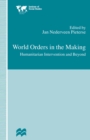 Image for World orders in the making: humanitarian intervention and beyond