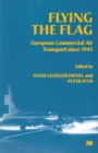Image for Flying the Flag: European Commercial Air Transport since 1945