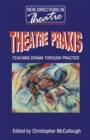 Image for Theatre Praxis: Teaching Drama Through Practice