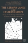 Image for The German Lands and Eastern Europe : Essays on the History of their Social, Cultural and Political Relations