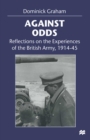 Image for Against Odds: Reflections on the Experiences of the British Army, 1914-45