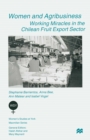 Image for Women and Agribusiness: Working Miracles in the Chilean Fruit Export Sector