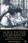 Image for Alice to the Lighthouse: Children&#39;s Books and Radical Experiments in Art