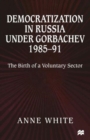 Image for Democratization in Russia under Gorbachev, 1985–91 : The Birth of a Voluntary Sector