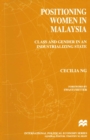 Image for Positioning women in Malaysia: class and gender in an industrializing state