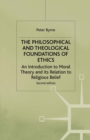 Image for The philosophical and theological foundations of ethics: an introduction to moral theory and its relation to religious belief.