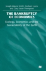 Image for The Bankruptcy of Economics: Ecology, Economics and the Sustainability of the Earth